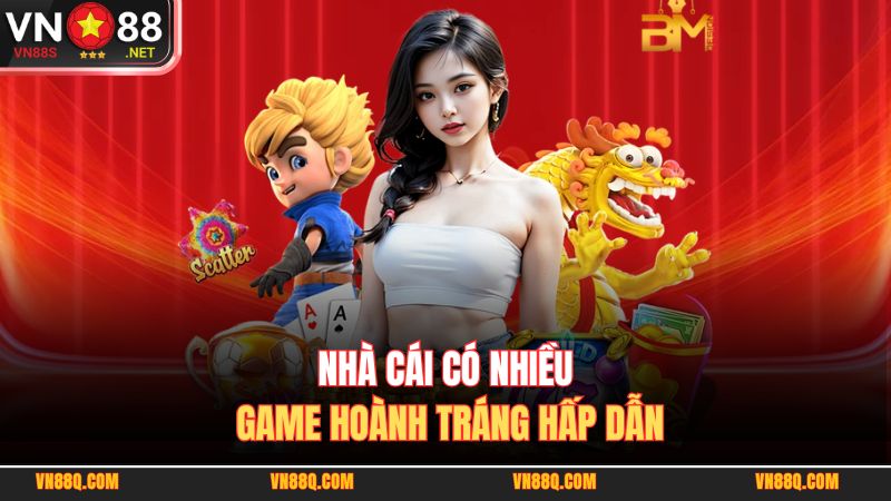 Nhà cái có nhiều game hoành tráng hấp dẫn